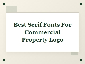 Best Serif Fonts for Commercial Property Logos