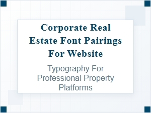 Best Font Pairings for Corporate Real Estate Websites