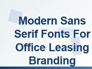 Modern Sans Serif Fonts for Office Leasing Branding