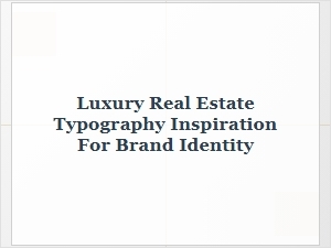 Typography Inspiration for Luxury Real Estate Branding
