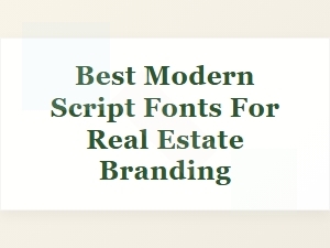 Modern Script Fonts to Elevate Your Real Estate Brand