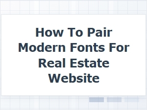 How to Pair Modern Fonts for a Real Estate Website