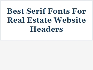 Serif Fonts for Traditional Real Estate Headers