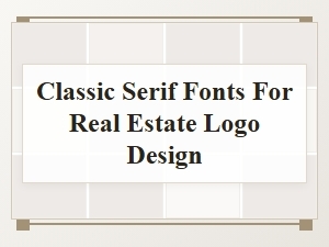Classic Serif Fonts for Traditional Real Estate Logos