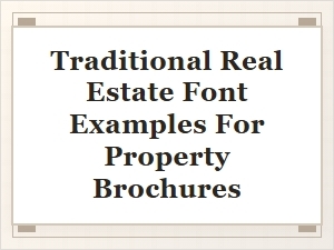 Traditional Fonts for Real Estate Property Brochures